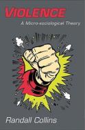 Violence: A Micro-Sociological Theory di Randall Collins edito da Princeton University Press