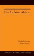 The Ambient Metric di Charles Fefferman, C. Robin Graham edito da Princeton University Press