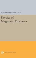 Physics of Magmatic Processes di Robert Bero Hargraves edito da Princeton University Press