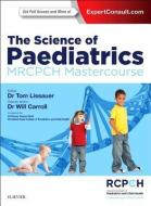 The Science of Paediatrics: MRCPCH Mastercourse di Tom Lissauer edito da Elsevier Health Sciences