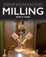 Milling di David A Clark edito da The Crowood Press Ltd