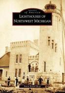Lighthouses of Northwest Michigan di Susan Roark Hoyt edito da ARCADIA PUB (SC)