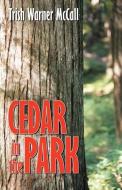 Cedar in the Park di Trish Warner McCall edito da Infinity Publishing.com