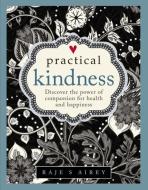 Practical Kindness di Raje S. Airey edito da Anness Publishing
