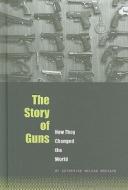 The Story of Guns: How They Changed the World di Katherine McLean Brevard edito da Compass Point Books