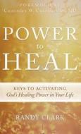 Power to Heal di Randy Clark edito da Destiny Image