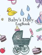 BABY DAILY LOG BOOK: PLANNER AND TRACKER di GIANCARLO FERRAGIO edito da LIGHTNING SOURCE UK LTD