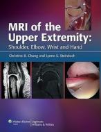 MRI of the Upper Extremity di Lynne S. Steinbach, Christine B. Chung edito da Lippincott Williams&Wilki