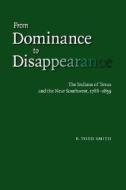 From Dominance to Disappearance di F. Todd Smith edito da UNP - Nebraska