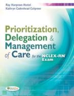 Prioritization, Delegation, & Management of Care for the NCLEX-Rn (R) Exam di Ray A. Hargrove-Huttel, Kathryn Cadenhead Colgrove edito da F.A. Davis Company