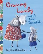 Grammy Lamby and the Secret Handshake di Kate Klise edito da Henry Holt & Company