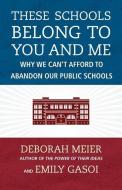 These Schools Belong to You and Me di Deborah Meier edito da Beacon Press