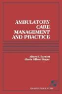 Ambulatory Care Management & Practice di Gloria Gilbert Mayer, Albert E. Barnett, Barnett edito da JONES & BARTLETT PUB INC