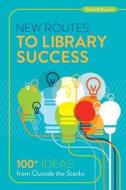 New Routes to Library Success di Elisabeth Doucett edito da American Library Association