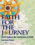 Faith for the Journey: Youth Explore the Confession of Faith di Ann Weber Becker edito da Herald Press (VA)