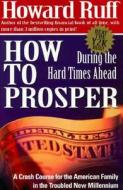 How To Prosper During The Hard Times Ahead di Howard J. Ruff edito da Regnery Publishing Inc