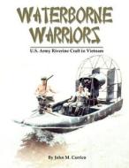 Waterborne Warriors: U.S. Army Riverine Craft in Vietnam di John M. Carrico edito da Brown Water Enterprises
