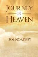 Journey in Heaven di Bob Northey edito da LIGHTNING SOURCE INC