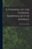 A Synopsis of the General Morphology of Animals di Edwin Grant Conklin edito da LIGHTNING SOURCE INC