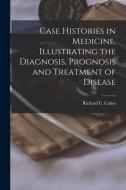 Case Histories in Medicine, Illustrating the Diagnosis, Prognosis and Treatment of Disease edito da LIGHTNING SOURCE INC