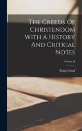The Creeds Of Christendom With A History And Critical Notes; Volume II di Philip Schaff edito da LEGARE STREET PR