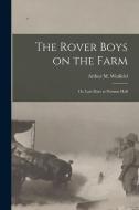 The Rover Boys on the Farm: Or, Last Days at Putnam Hall di Arthur M. Winfield edito da LEGARE STREET PR