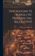 Descrizione di Napoli Ne' Principii del Secolo XVII di Giulio Cesare Capaccio edito da LEGARE STREET PR