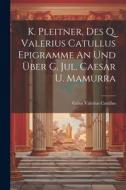 K. Pleitner, Des Q. Valerius Catullus Epigramme An Und Über C. Jul. Caesar U. Mamurra di Gaius Valerius Catullus edito da LEGARE STREET PR