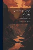 In the King's Name: The Cruise of the "Kestrel" di George Manville Fenn edito da LEGARE STREET PR