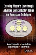 Extending Moore's Law Through Advanced Semiconductor Design And Processing Techniques di Wynand Lambrechts, Saurabh Sinha, Jassem Ahmed Abdallah, Jaco Prinsloo edito da Taylor & Francis Ltd