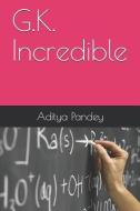 G.K. Incredible di Aditya Pandey edito da INDEPENDENTLY PUBLISHED