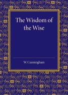 The Wisdom of the Wise di William Cunningham edito da Cambridge University Press