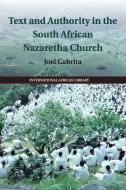 Text and Authority in the South African Nazaretha Church di Joel Cabrita edito da Cambridge University Press