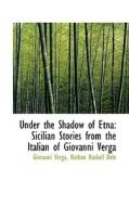 Under The Shadow Of Etna di Giovanni Verga edito da Bibliolife