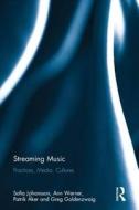 Streaming Music di Sofia Johansson, Ann Werner, Patrik Aker, Greg Goldenzwaig edito da Taylor & Francis Ltd