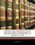 Descendants Of Matthew Watson, Who Came To America In 1718 di . Anonymous edito da Bibliolife, Llc