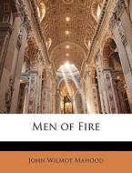 Men Of Fire di John Wilmot Mahood edito da Bibliolife, Llc