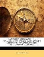 Saggio Sulle Origini Dello Spirito Classico Nella Letteratura Moderna di Joel Elias Spingarn edito da Nabu Press