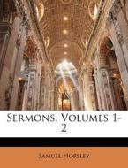 Sermons, Volumes 1-2 di Samuel Horsley edito da Bibliolife, Llc
