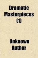 Dramatic Masterpieces (volume 1) di Books Group edito da General Books Llc