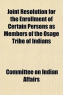 Joint Resolution For The Enrollment Of C di Committee On Indian Affairs edito da General Books