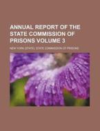 Annual Report Of The State Commission Of di New York State Commission of Prisons edito da Rarebooksclub.com