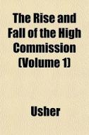 The Rise And Fall Of The High Commission di Usher edito da General Books