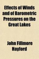 Effects Of Winds And Of Barometric Press di John Fillmore Hayford edito da General Books