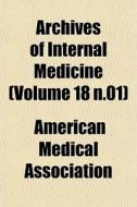 Archives Of Internal Medicine Volume 18 di America Association edito da General Books