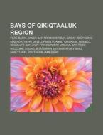 Bays Of Qikiqtaaluk Region: Foxe Basin, James Bay, Frobisher Bay, Great Recycling And Northern Development Canal, Chisasibi, Quebec di Source Wikipedia edito da Books Llc, Wiki Series