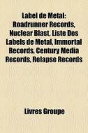 Label De Metal: Roadrunner Records, Nucl di Livres Groupe edito da Books LLC, Wiki Series