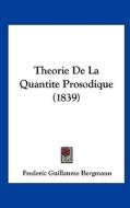 Theorie de La Quantite Prosodique (1839) di Frederic Guillaume Bergmann edito da Kessinger Publishing