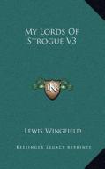 My Lords of Strogue V3 di Lewis Wingfield edito da Kessinger Publishing