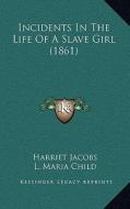 Incidents in the Life of a Slave Girl (1861) di Harriet Jacobs edito da Kessinger Publishing